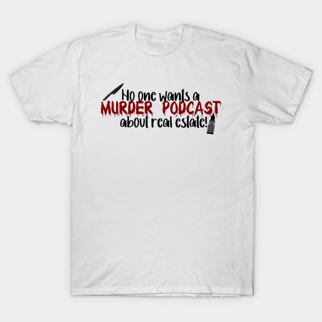 Murder Podcast about real estate! Only Murders Quote T-Shirt by Wenby-Weaselbee